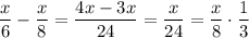  \displaystyle \frac{x}{6} -\frac{x}{8}= \frac{4x-3x}{24} =\frac{x}{24} =\frac{x}{8}\cdot\frac{1}{3} 