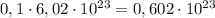 0,1 \cdot 6,02 \cdot 10^{23} = 0,602 \cdot 10^{23}