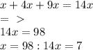 x+4x+9x=14x\\&#10;=\ \textgreater \ \\&#10;14x=98\\&#10;x=98:14&#10;x=7\\