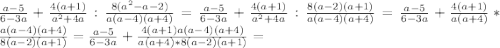  \frac{a-5}{6-3a} + \frac{4(a+1)}{a^{2}+4a} :\frac{8(a^2-a-2)}{a(a-4)(a+4)} = \frac{a-5}{6-3a} + \frac{4(a+1)}{a^{2}+4a} : \frac{8(a-2)(a+1)}{a(a-4)(a+4)} = \frac{a-5}{6-3a} + \frac{4(a+1)}{a(a+4)} * \frac{a(a-4)(a+4)}{8(a-2)(a+1)}= \frac{a-5}{6-3a} + \frac{4(a+1)a(a-4)(a+4)}{a(a+4) *8(a-2)(a+1)}= 