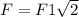  F=F1\sqrt{2} 