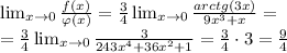 \lim_{x \to 0} \frac{f(x)}{\varphi (x)}=\frac{3}{4}\lim_{x \to 0} \frac{arctg(3x)}{9x^3+x}=\\ =\frac{3}{4}\lim_{x \to 0} \frac{3}{243x^4+36x^2+1}=\frac{3}{4} \cdot 3=\frac{9}{4}