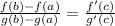 \frac{f(b)-f(a)}{g(b)-g(a)}=\frac{f'(c)}{g'(c)}