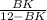 \frac{BK}{12-BK}