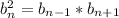 b^2_n=b_{n-1}*b_{n+1}