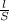  \frac{l}{S} 