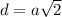 d = a\sqrt{2}