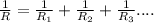 \frac{1}{R}=\frac{1}{R_{1}}+\frac{1}{R_{2}}+\frac{1}{R_{3}}....