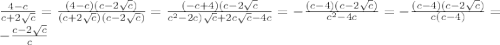  \frac{4-c}{c+2 \sqrt{c} } = \frac{(4-c)(c-2 \sqrt{c}) }{(c+2 \sqrt{c})(c-2 \sqrt{c}) } = \frac{(-c+4)(c-2 \sqrt{c} }{c^2-2c) \sqrt{c}+2c \sqrt{c}-4c }=- \frac{(c-4)(c-2 \sqrt{c}) }{c^2-4c} = - \frac{(c-4)(c-2 \sqrt{c}) }{c(c-4)}= - \frac{c-2 \sqrt{c} }{c}