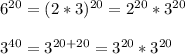 6^{20}=(2*3)^{20}=2^{20}*3^{20}\\\\3^{40}=3^{20+20}=3^{20}*3^{20}