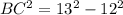 BC^{2}=13^{2}-12^{2}