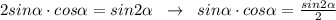 2sin \alpha \cdot cos \alpha =sin2 \alpha \; \; \to \; \; sin \alpha \cdot cos \alpha =\frac{sin2 \alpha }{2}