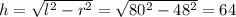 h=\sqrt{l^2-r^2}=\sqrt{80^2-48^2}=64