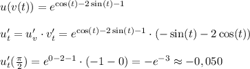 u(v(t))=e^{\cos(t)-2\sin(t)-1}\\\\ u'_t=u'_v \cdot v'_t=e^{\cos(t)-2\sin(t)-1} \cdot (-\sin(t)-2\cos(t))\\\\ u'_t(\frac{\pi}{2})=e^{0-2-1}\cdot (-1-0)=-e^{-3}\approx-0,050