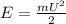 E = \frac{m U^{2}} {2} 