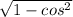 \sqrt{1-cos^{2}}