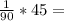 \frac{1}{90}*45=