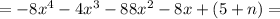 =-8x^{4}-4x^{3}-88x^{2}-8x+(5+n)=