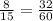  \frac{8}{15} = \frac{32}{60} 