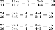  \frac{22}{44}= \frac{11*2}{11*4}= \frac{2}{4} = \frac{2*5}{4*5} = \frac{10}{20} \\ \\ \frac{24}{30} = \frac{6*4}{6*5} = \frac{4}{5}= \frac{4*4}{5*4}= \frac{16}{20} \\ \\ \frac{27}{36}= \frac{9*3}{9*4}= \frac{3}{4}= \frac{3*5}{4*5}= \frac{15}{20} 