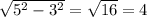 \sqrt{5^{2}-3^{2}}=\sqrt{16}=4