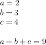 a=2\\&#10;b=3\\&#10;c=4\\&#10;\\&#10;a+b+c=9