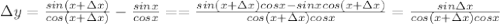 \Delta y=\frac {sin (x+\Delta x)}{cos(x+\Delta x)}-\frac {sin x}{cos x}= =\frac{sin(x+\Delta x)cos x-sinx cos(x+\Delta x)}{cos(x+\Delta x)cos x}= \frac{sin \Delta x}{cos(x+\Delta x)cos x}