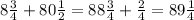 8\frac{3}{4}+80\frac{1}{2}=88\frac{3}{4}+\frac{2}{4}=89\frac{1}{4}