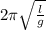 2\pi\sqrt\frac{l}{g}