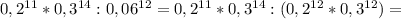 0,2^{11}*0,3^{14}:0,06^{12}=0,2^{11}*0,3^{14}:(0,2^{12}*0,3^{12})=