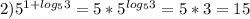 2)5^{1+log_53}=5*5^{log_53}=5*3=15