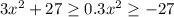 3x^{2} + 27 \geq 0 . 3x^{2} \geq - 27 