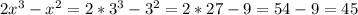 2x^3-x^2=2*3^3-3^2=2*27-9=54-9=45