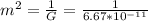 m^{2} = \frac{1}{G} = \frac{1}{6.67*10^{-11}}