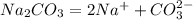 Na_{2}CO_{3} = 2Na^{+} + CO_{3}^{2-}