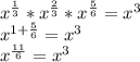  x^{\frac{1}{3}}*x^{\frac{2}{3}}*x^{\frac{5}{6}}=x^3\\&#10;x^{1+\frac{5}{6}}=x^3\\&#10;x^{\frac{11}{6}}=x^3