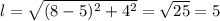  l = \sqrt{ (8-5)^2+4^2} = \sqrt{25} = 5 