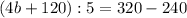 (4b+120):5=320-240