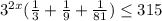  3^{2x} ( \frac{1}{3} + \frac{1}{9} + \frac{1}{81} ) \leq 315