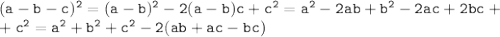  \tt (a-b-c)^2=(a-b)^2-2(a-b)c+c^2=a^2-2ab+b^2-2ac+2bc+\\ +c^2=a^2+b^2+c^2-2(ab+ac-bc) 