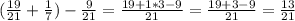 (\frac{19}{21}+\frac{1}{7})-\frac{9}{21}=\frac{19+1*3-9}{21}=\frac{19+3-9}{21}=\frac{13}{21}