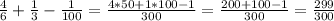  \frac{4}{6}+ \frac{1}{3}-\frac{1}{100}=\frac{4*50+1*100-1}{300} =\frac{200+100-1}{300}=\frac{299}{300}