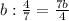 b:\frac{4}{7}=\frac{7b}{4}