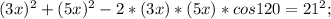 (3x)^2+(5x)^2-2*(3x)*(5x)*cos 120=21^2;