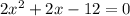 2x^{2}+2x-12=0