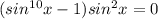 (sin^{10} x-1)sin^2 x=0