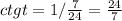 ctg t=1/ \frac{7}{24}=\frac{24}{7}