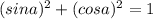  (sin a)^{2} + (cos a)^{2} =1 