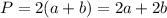 P=2(a+b)=2a+2b