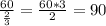 \frac{60}{\frac{2}{3}}=\frac{60*3}{2}=90